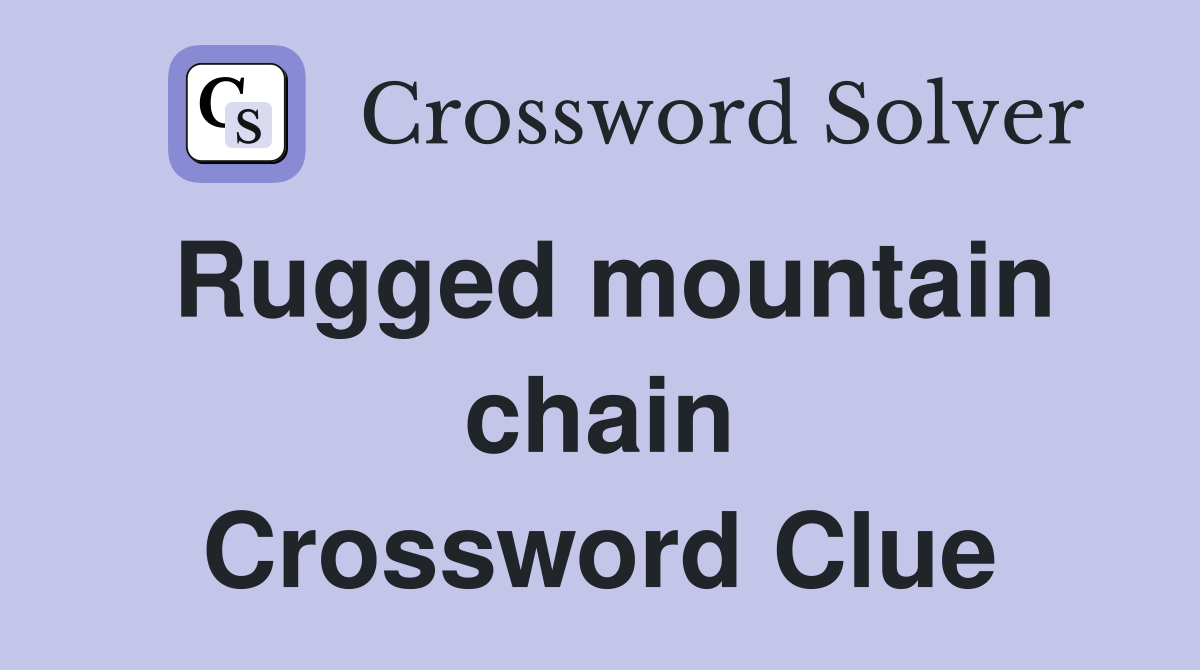 Rugged mountain chain Crossword Clue