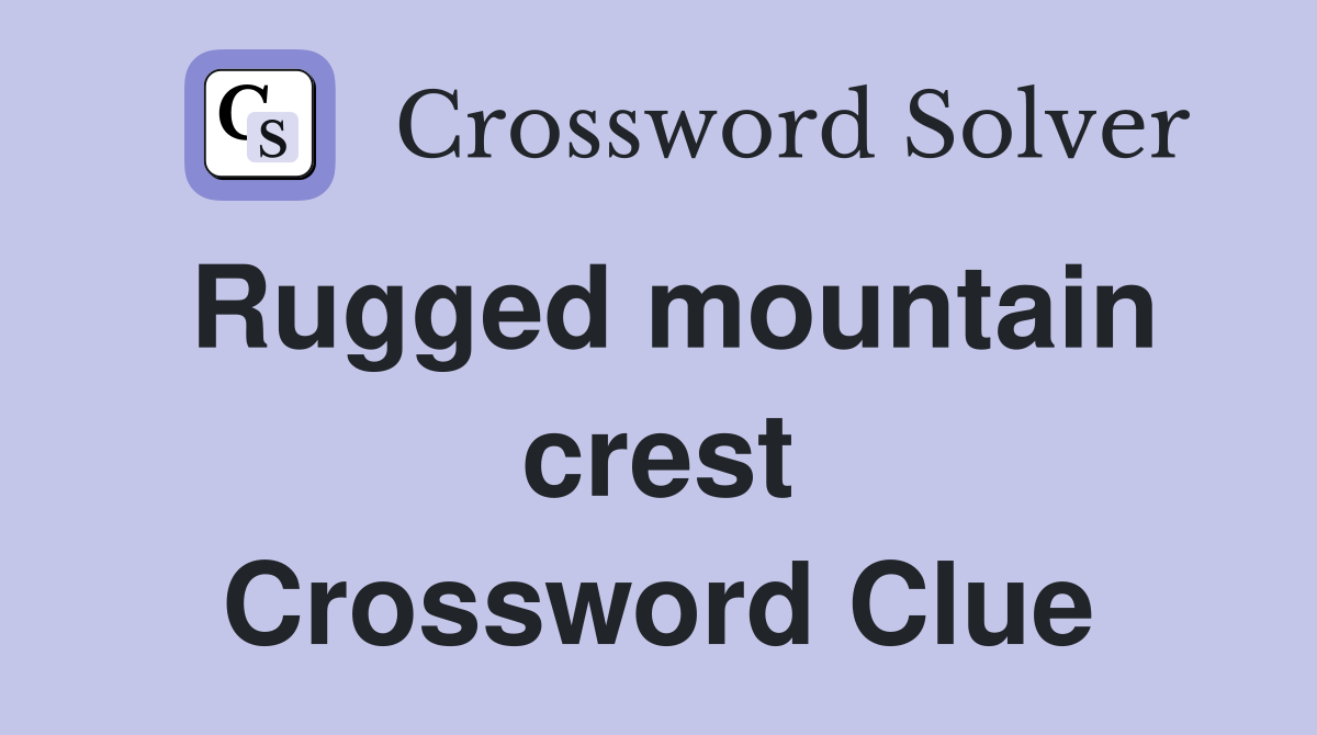 Rugged mountain crest Crossword Clue