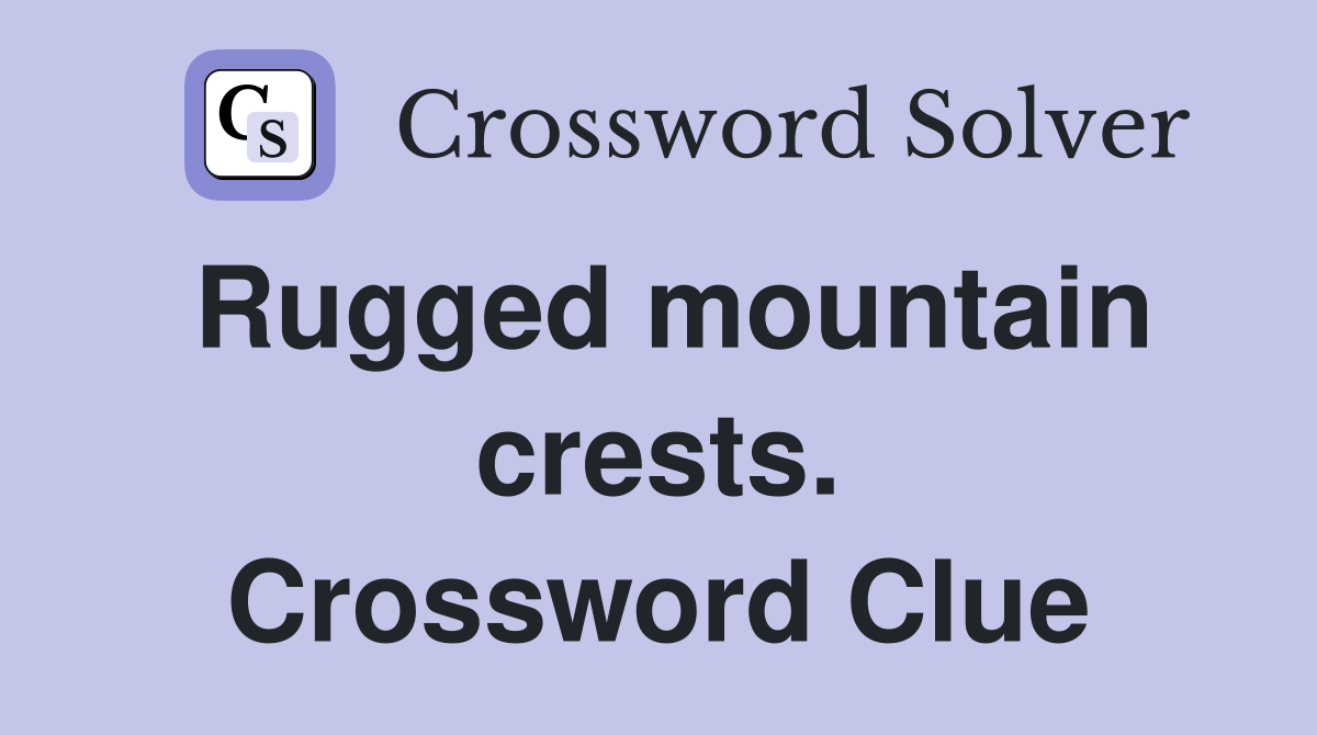 Rugged mountain crests. Crossword Clue