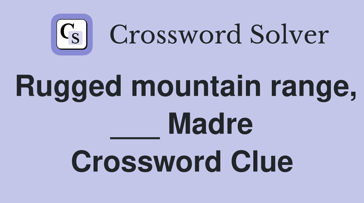 Rugged mountain range, ___ Madre Crossword Clue