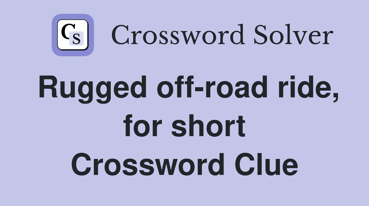 Rugged off-road ride, for short Crossword Clue