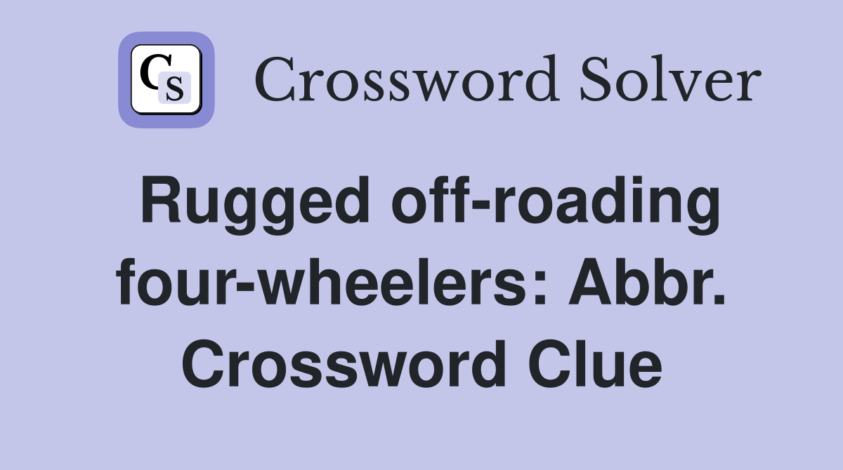 Rugged off-roading four-wheelers: Abbr. Crossword Clue