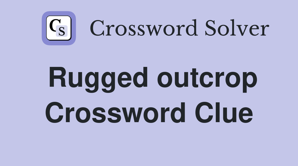 Rugged outcrop Crossword Clue