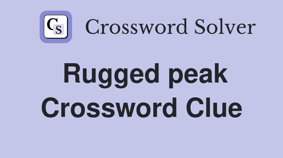 Rugged peak Crossword Clue