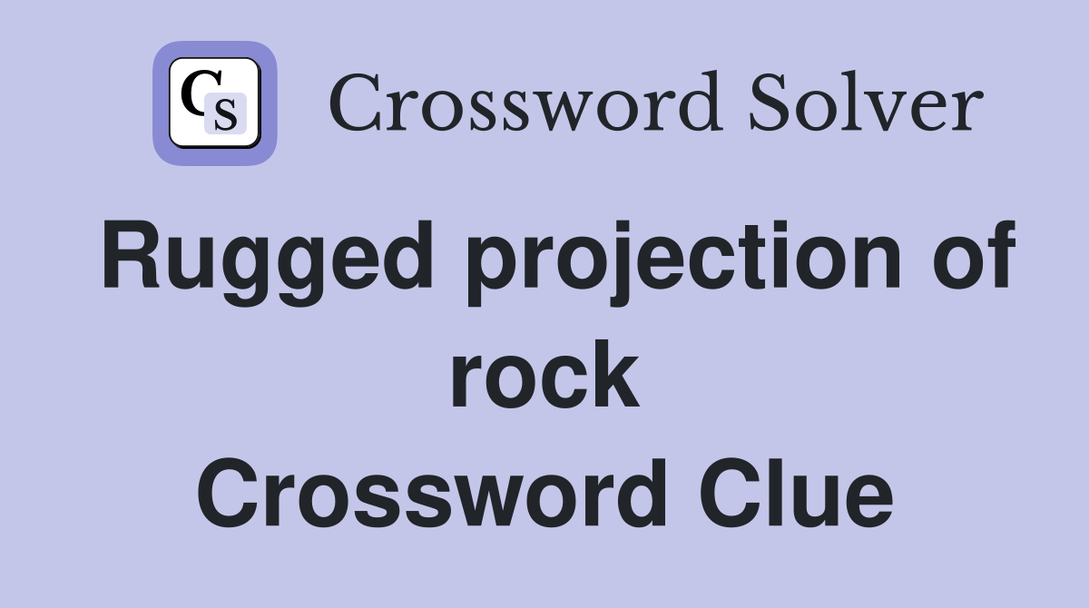 Rugged projection of rock Crossword Clue