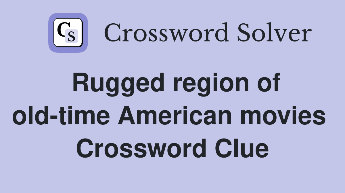 Rugged region of old-time American movies  Crossword Clue