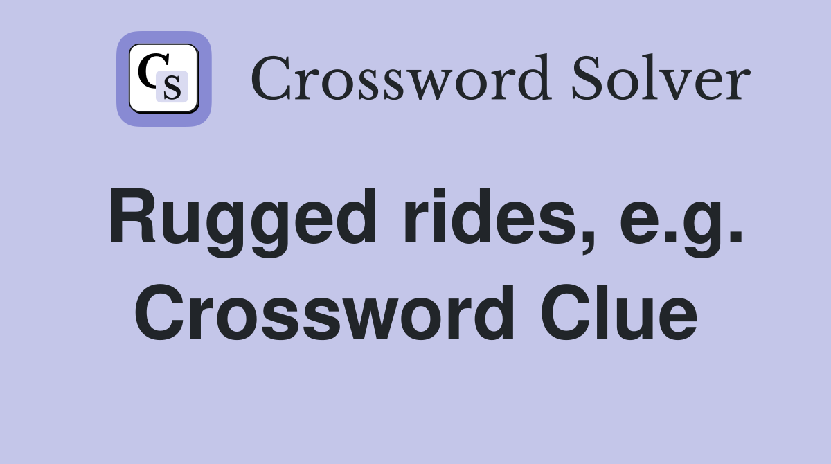 Rugged rides, e.g. Crossword Clue