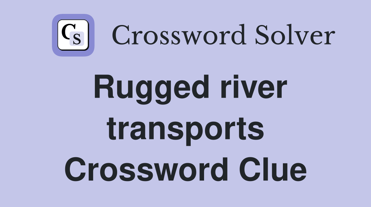 Rugged river transports Crossword Clue