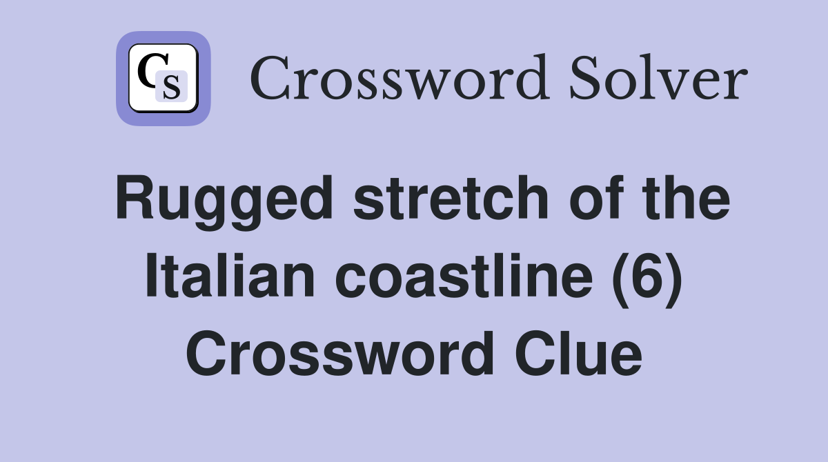 Rugged stretch of the Italian coastline (6) Crossword Clue