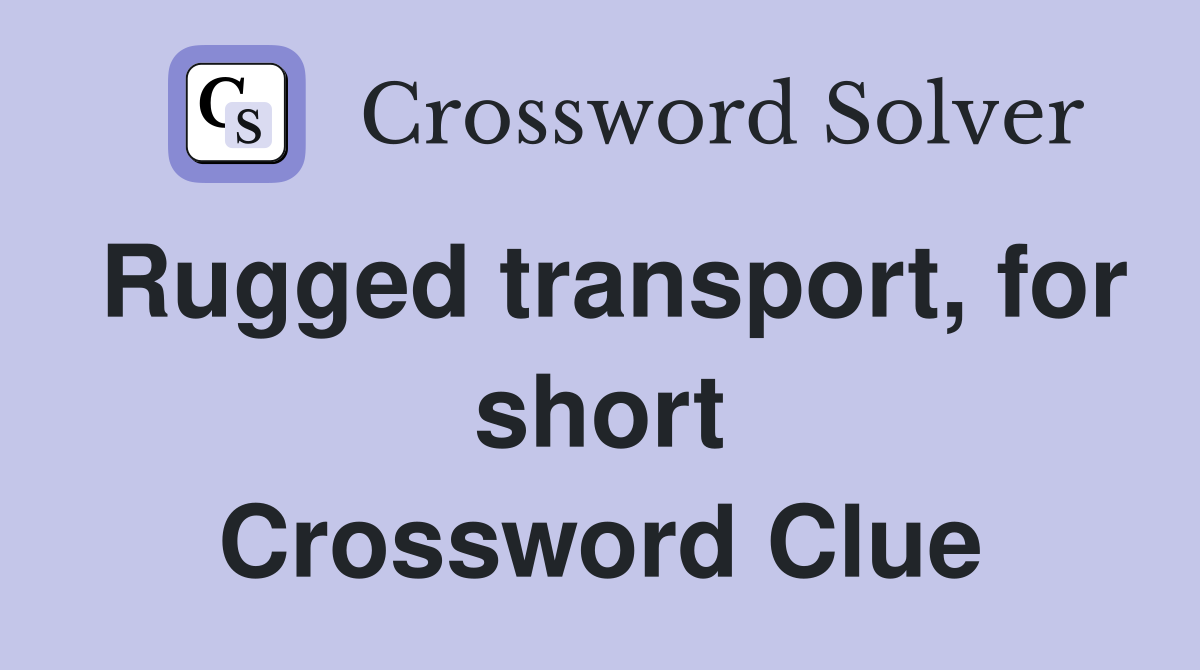 Rugged transport, for short Crossword Clue
