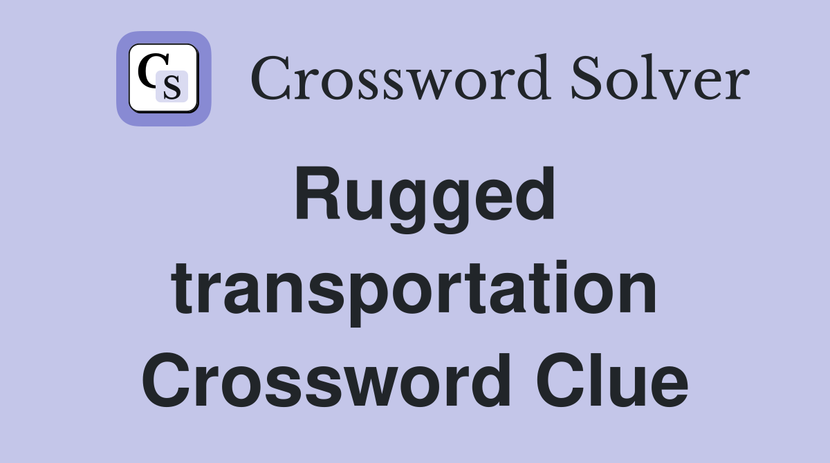 Rugged transportation Crossword Clue