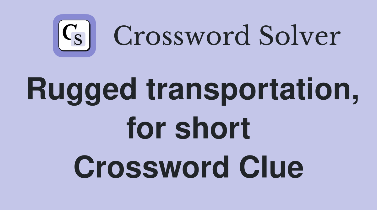 Rugged transportation, for short Crossword Clue