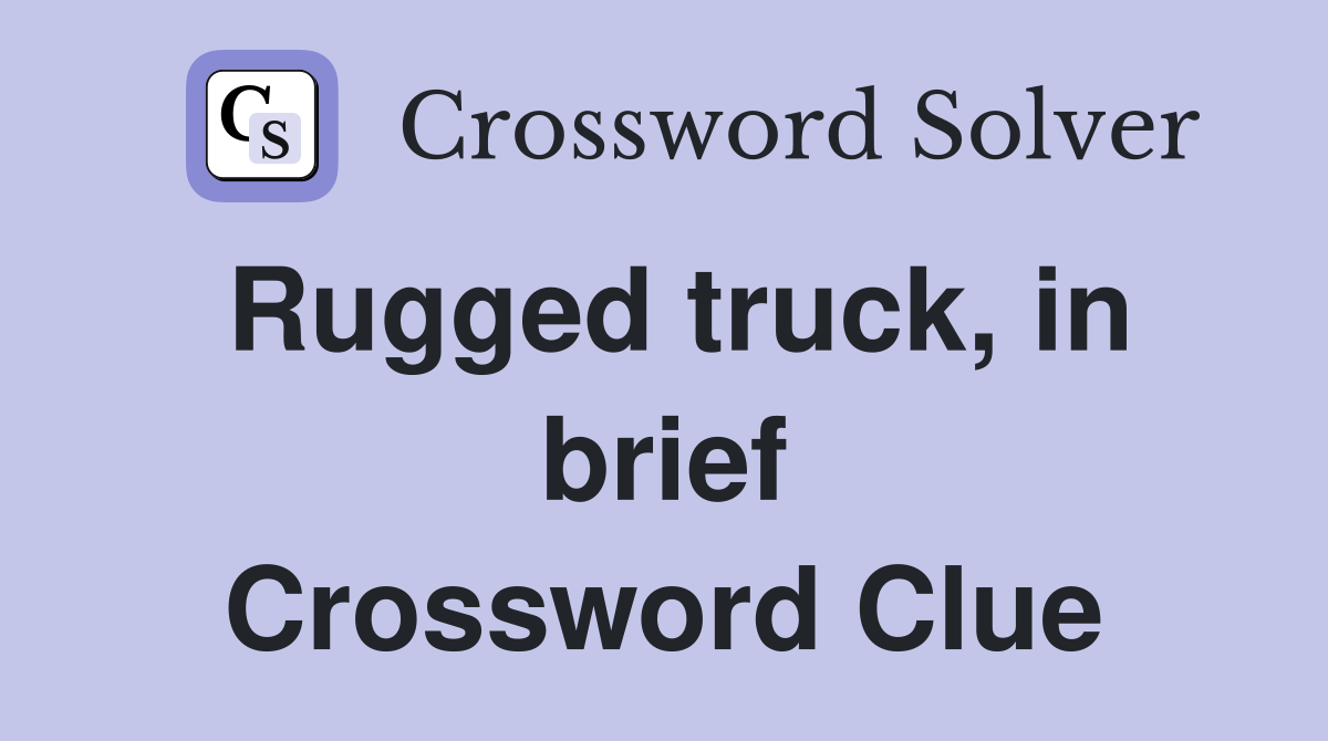 Rugged truck, in brief Crossword Clue