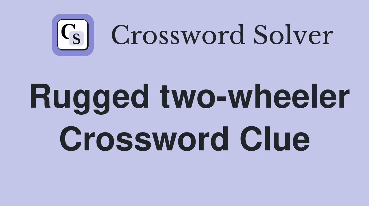 Rugged two-wheeler Crossword Clue