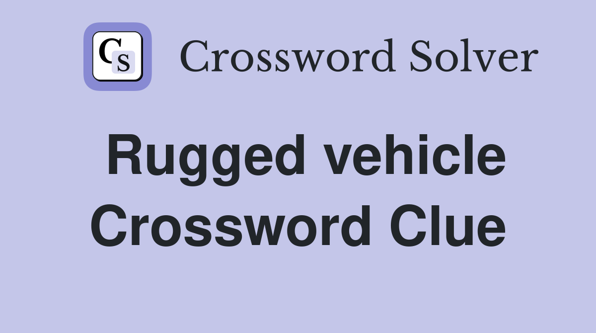 Rugged vehicle Crossword Clue