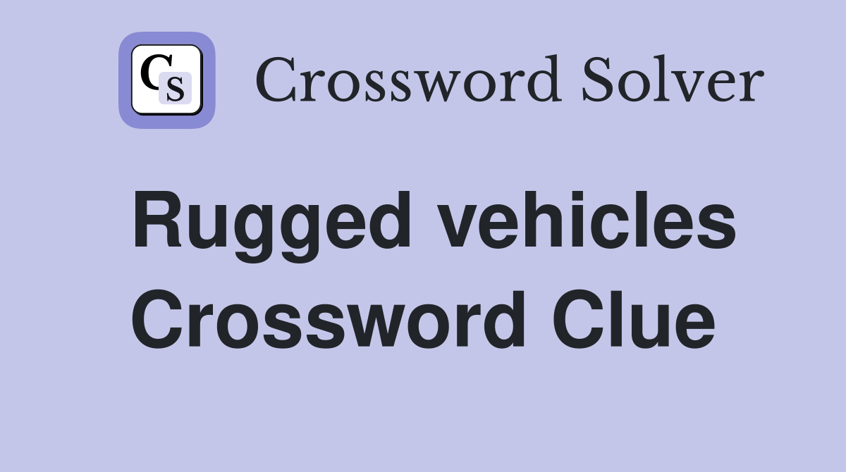 Rugged vehicles Crossword Clue