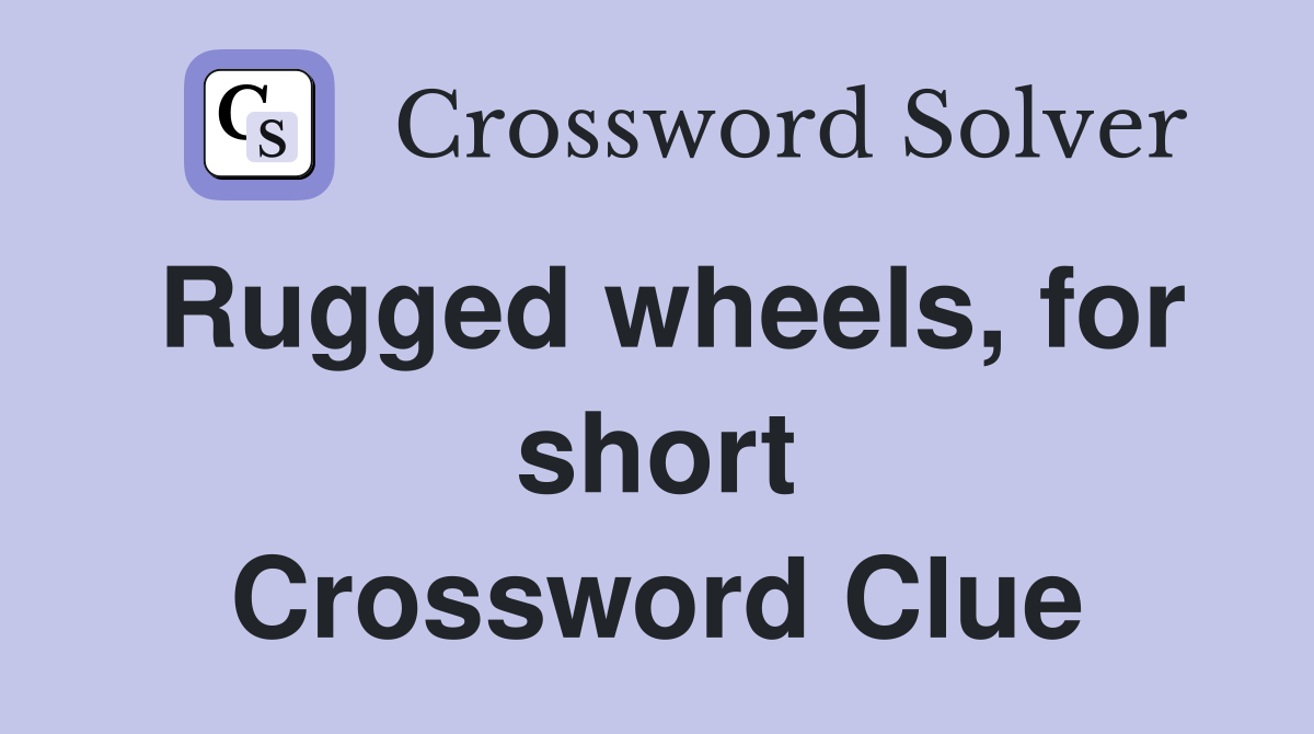Rugged wheels, for short Crossword Clue