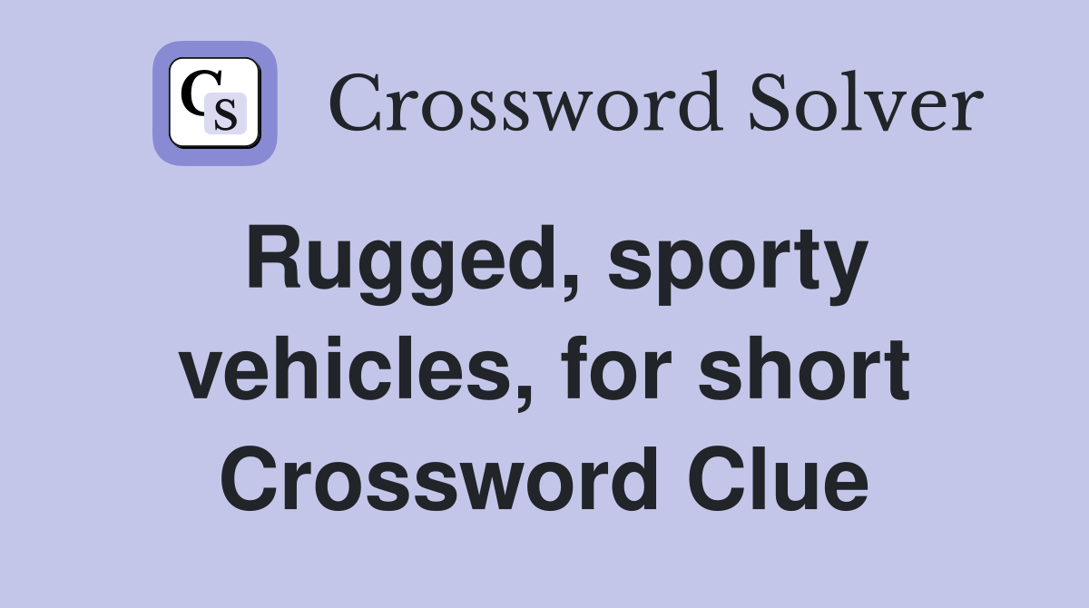Rugged, sporty vehicles, for short Crossword Clue
