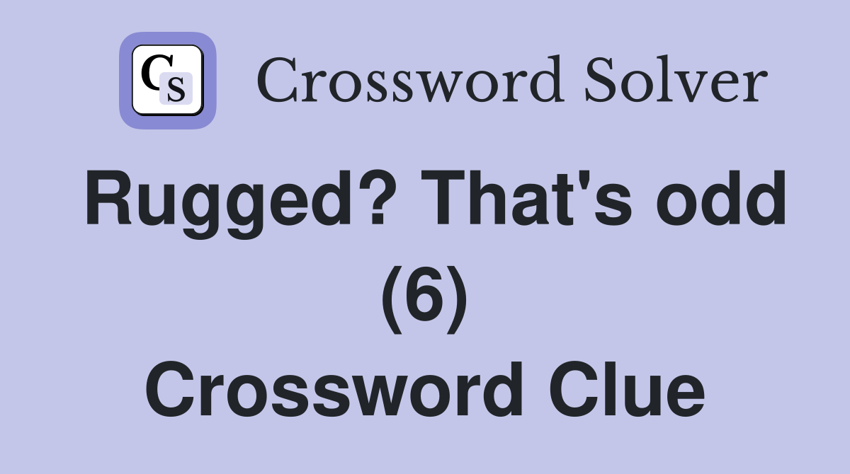Rugged? That's odd (6) Crossword Clue