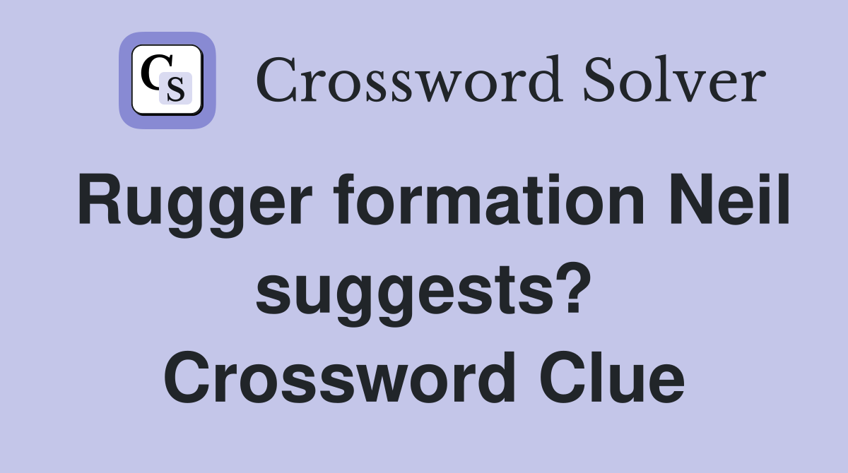Rugger formation Neil suggests? Crossword Clue