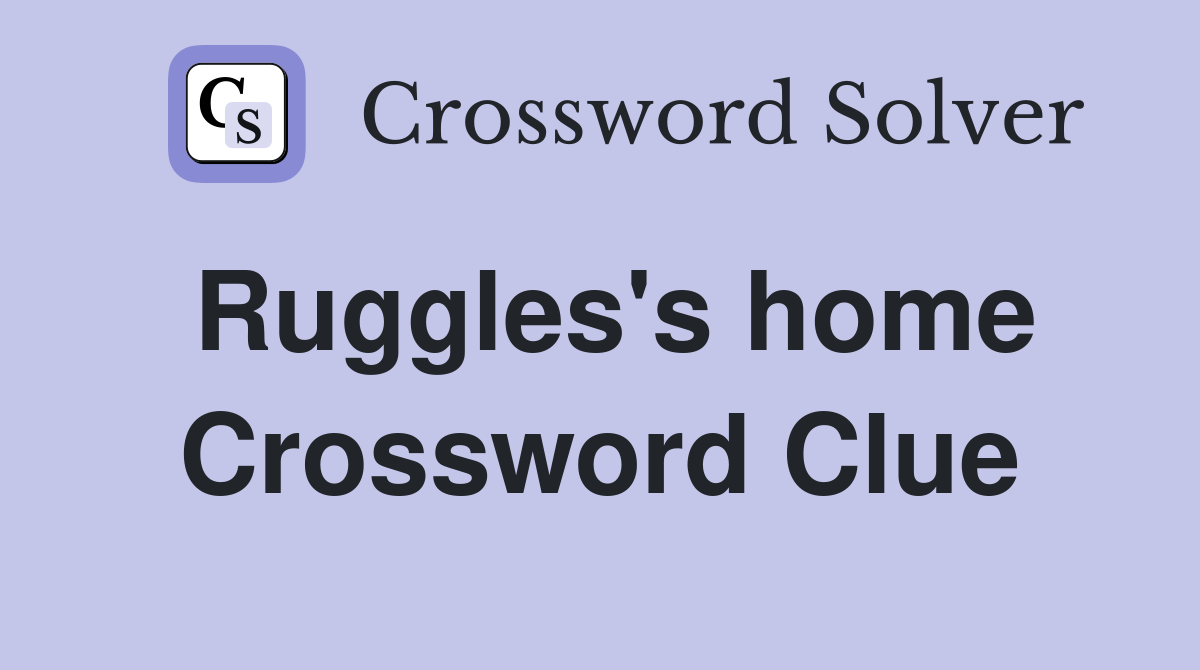 Ruggles's home Crossword Clue