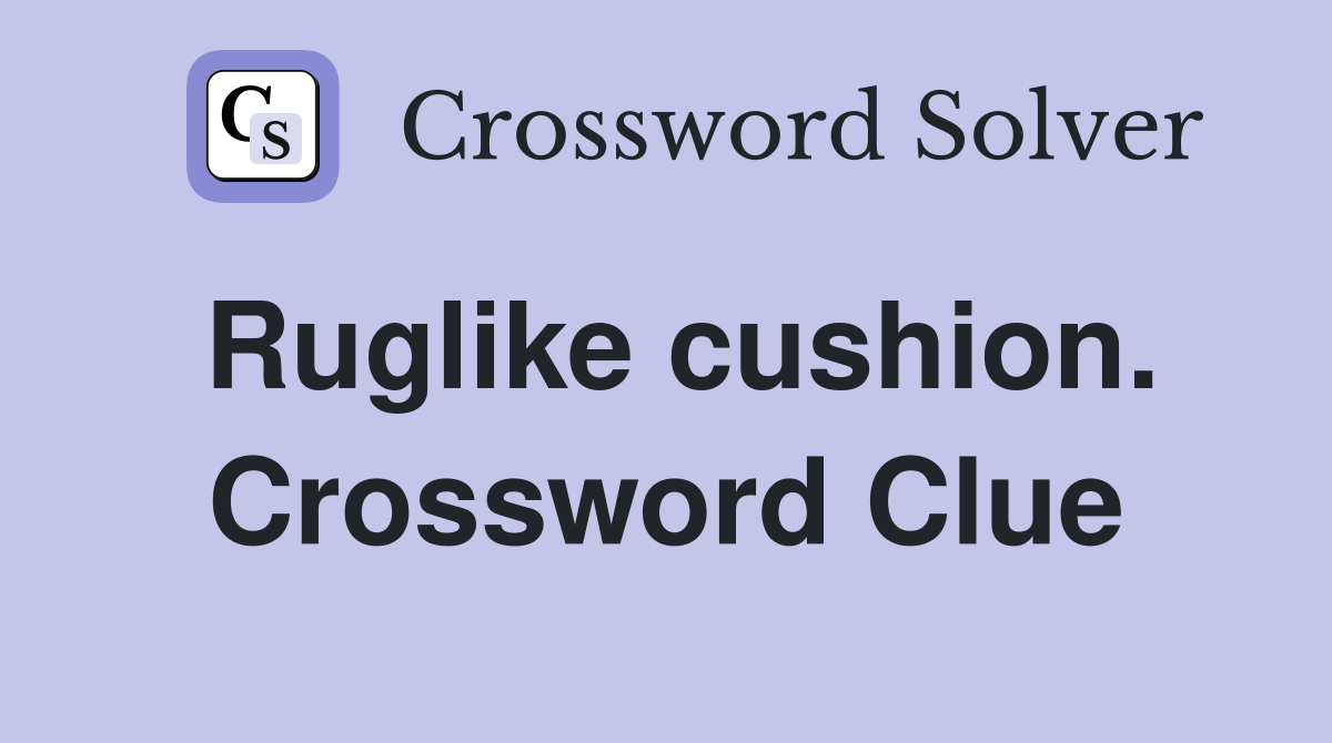 Ruglike cushion. Crossword Clue