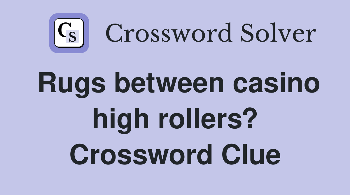 Rugs between casino high rollers? Crossword Clue