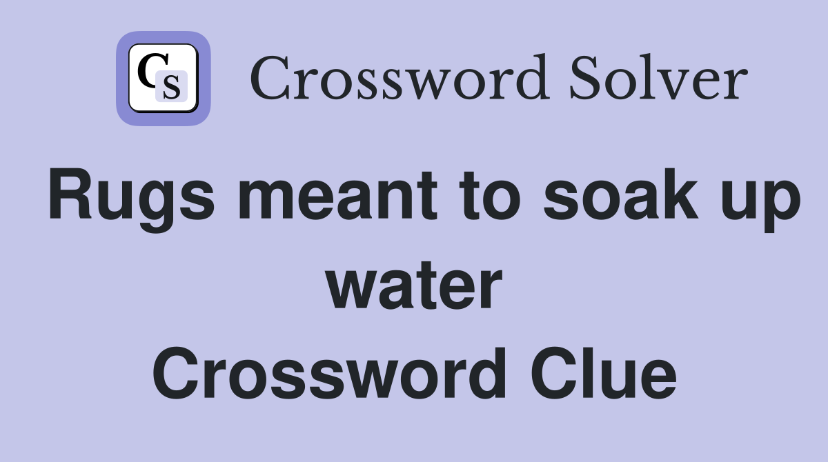 Rugs meant to soak up water Crossword Clue