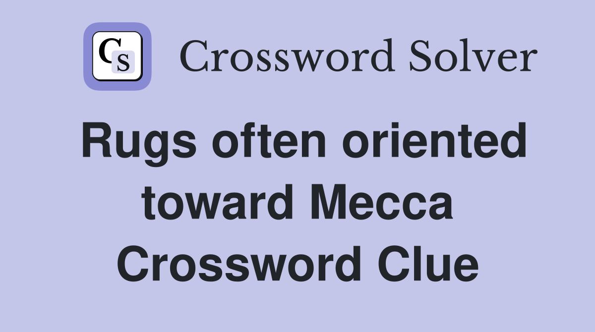 Rugs often oriented toward Mecca Crossword Clue