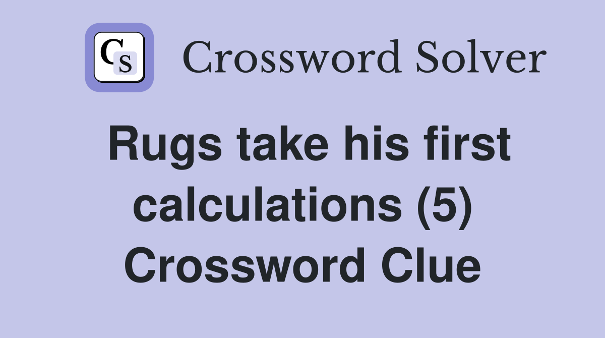 Rugs take his first calculations (5) Crossword Clue
