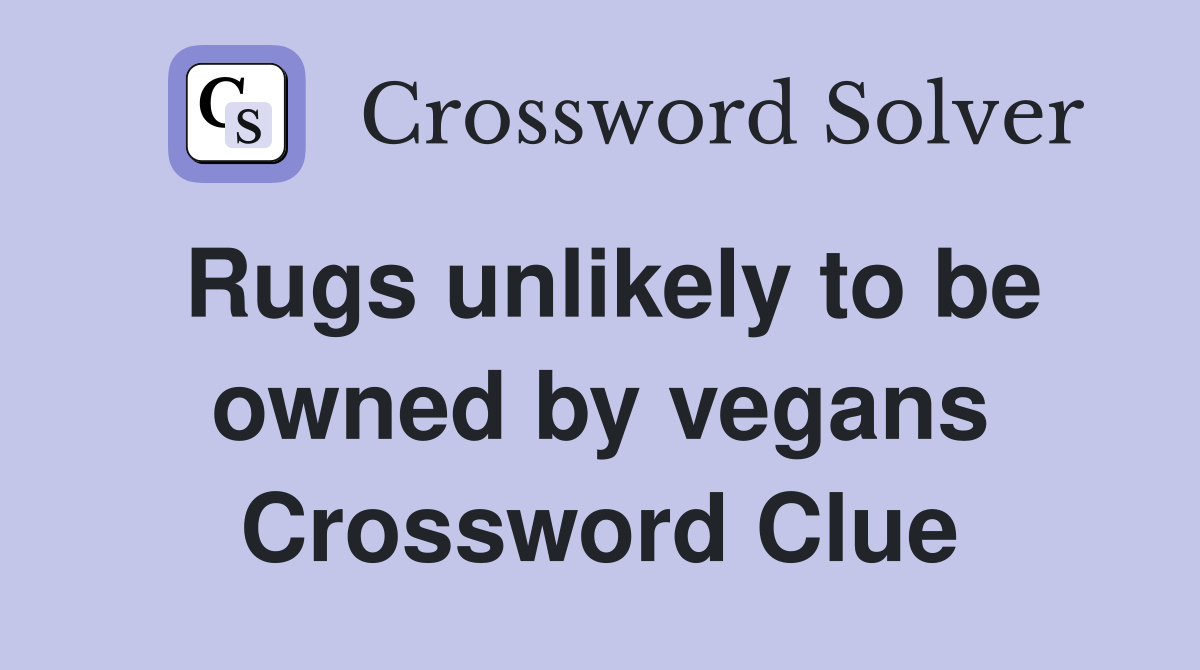 Rugs unlikely to be owned by vegans Crossword Clue