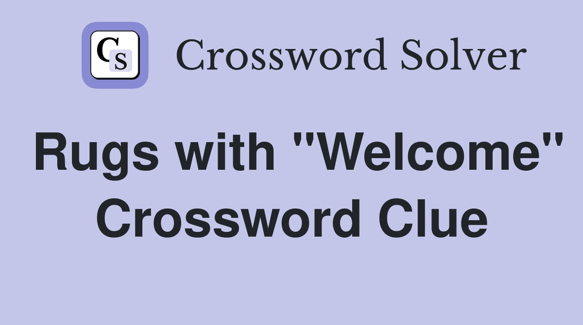 Rugs with "Welcome" Crossword Clue