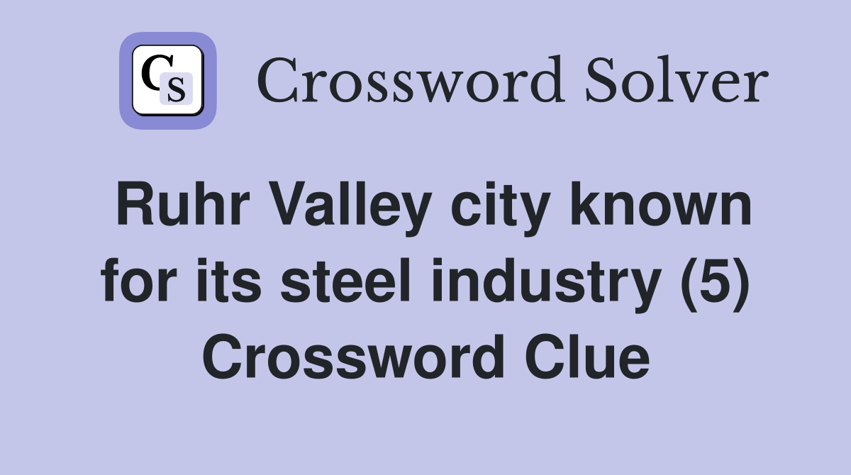 Ruhr Valley city known for its steel industry (5) Crossword Clue