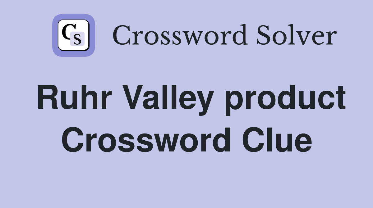 Ruhr Valley product Crossword Clue