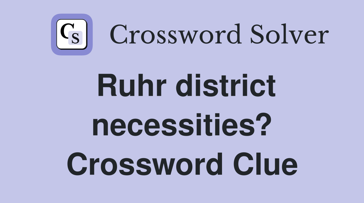 Ruhr district necessities? Crossword Clue