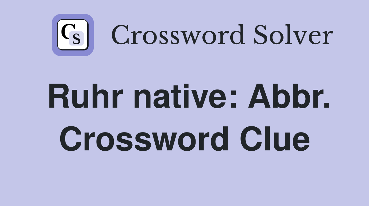 Ruhr native: Abbr. Crossword Clue