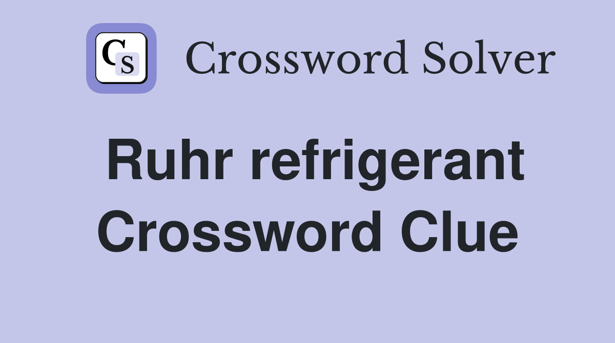 Ruhr refrigerant Crossword Clue