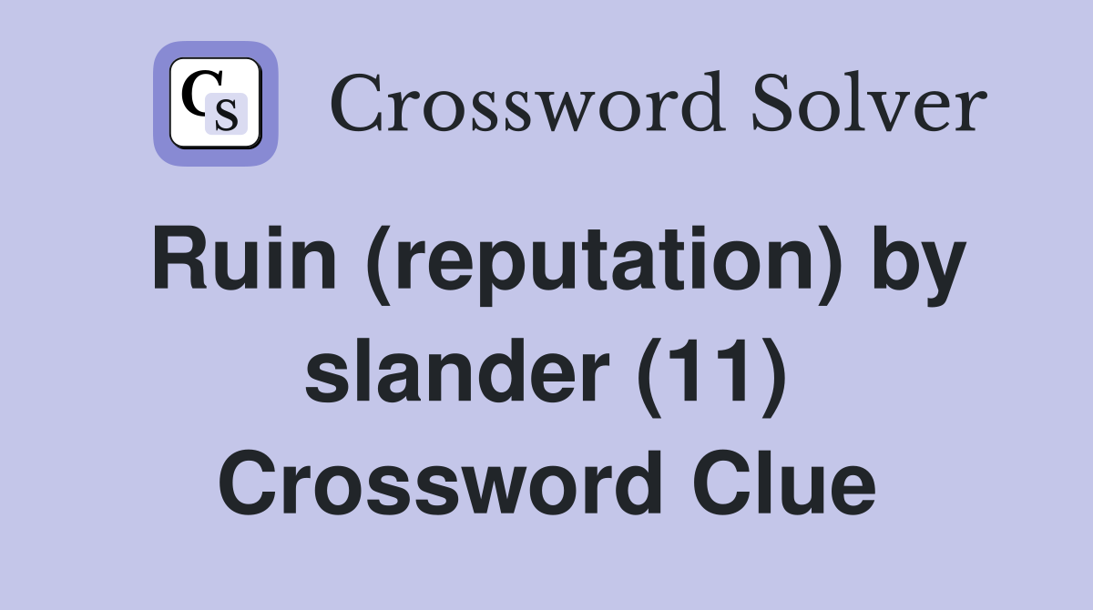 Ruin (reputation) by slander (11) Crossword Clue