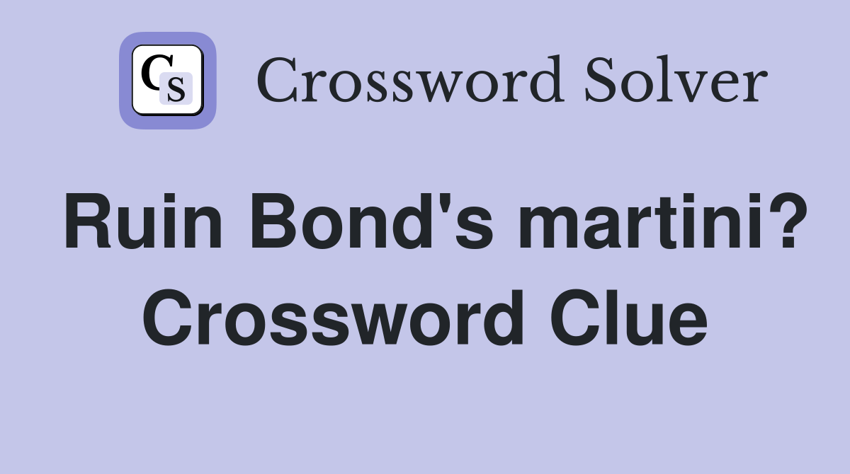 Ruin Bond's martini? Crossword Clue