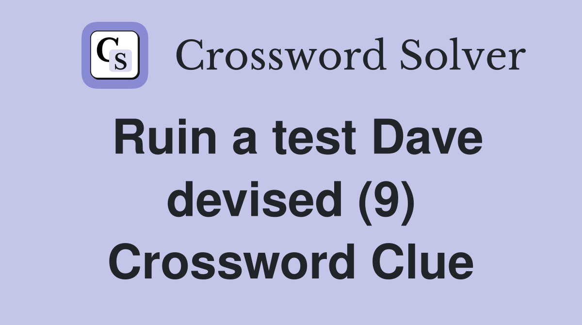 Ruin a test Dave devised (9) Crossword Clue
