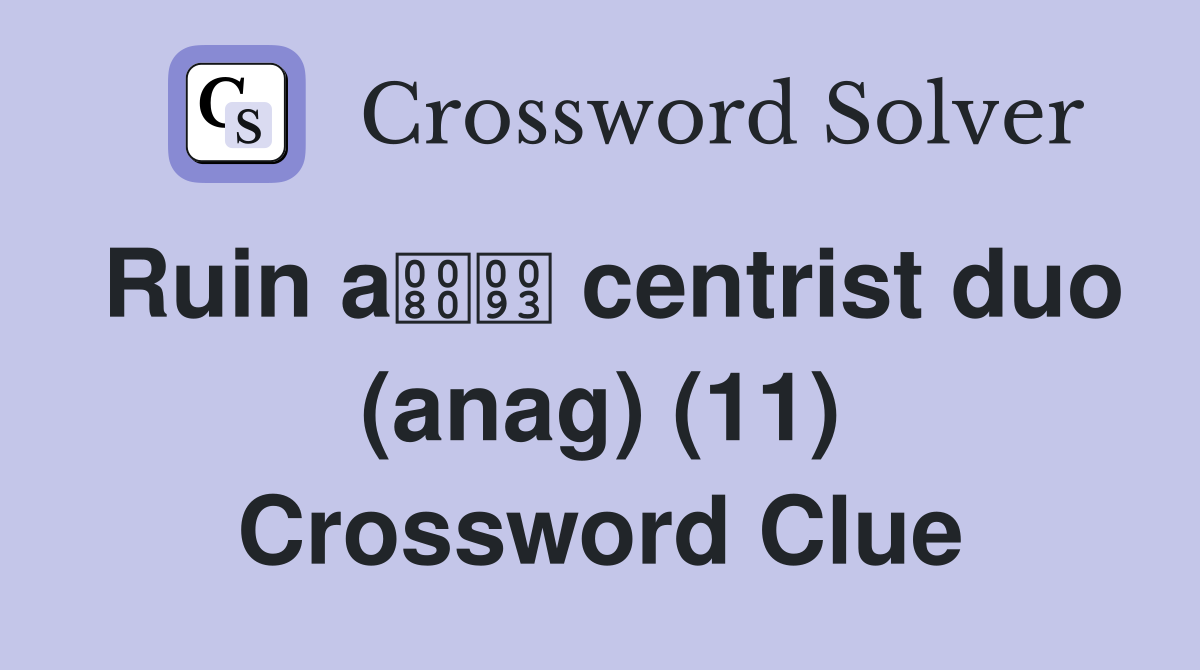 Ruin a centrist duo (anag) (11) Crossword Clue