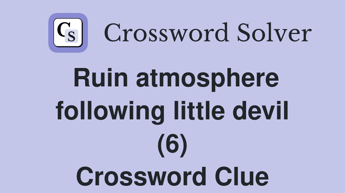Ruin atmosphere following little devil (6) Crossword Clue
