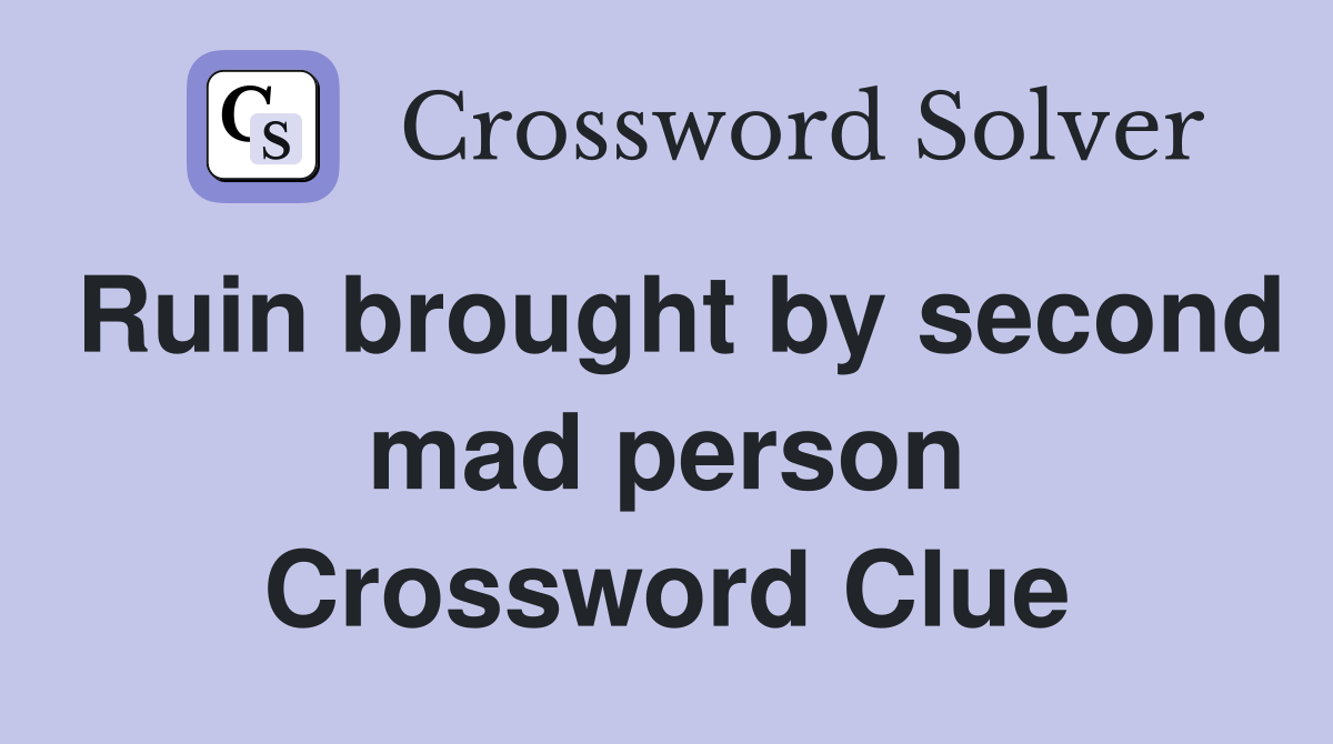 Ruin brought by second mad person Crossword Clue