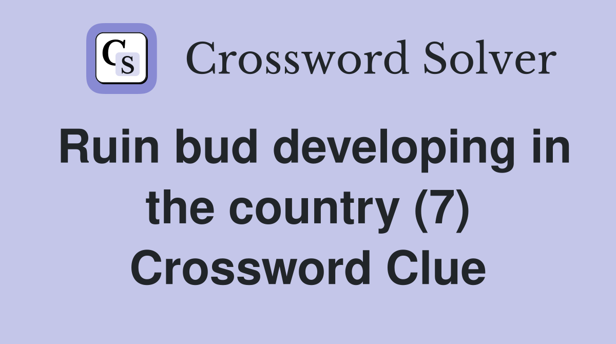 Ruin bud developing in the country (7) Crossword Clue