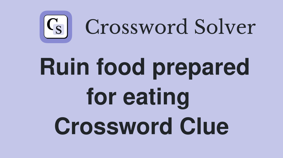 Ruin food prepared for eating  Crossword Clue