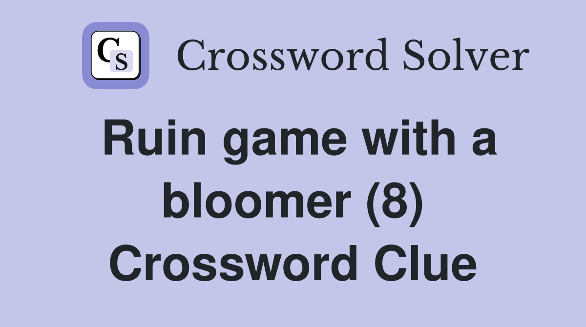 Ruin game with a bloomer (8) Crossword Clue