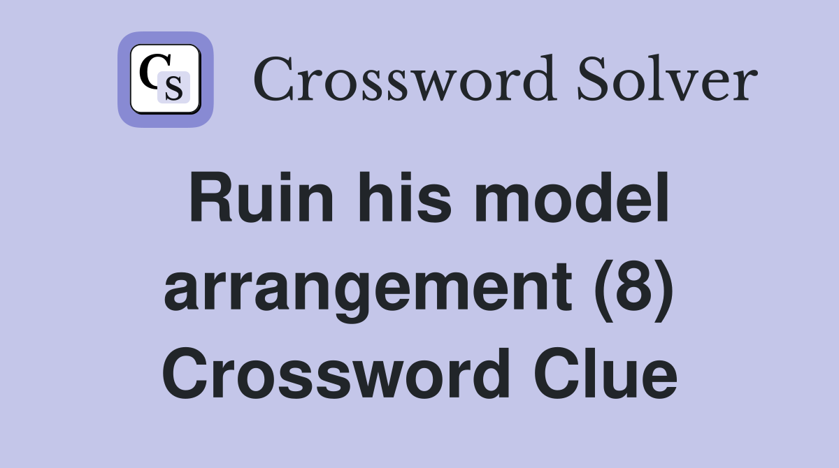 Ruin his model arrangement (8) Crossword Clue