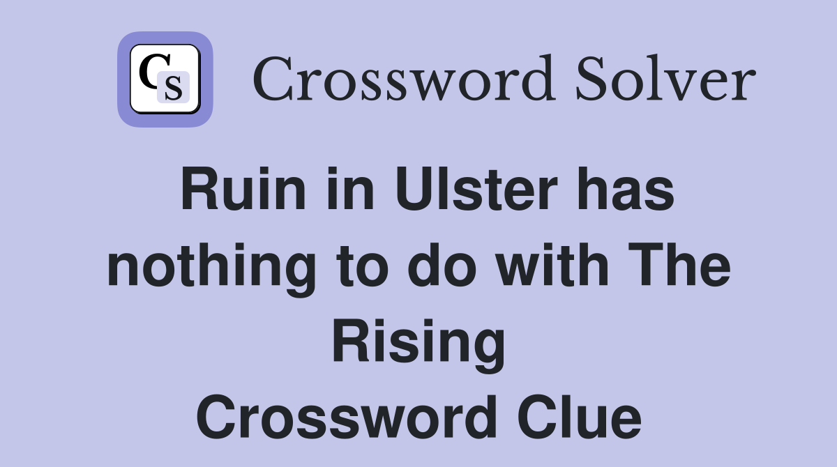Ruin in Ulster has nothing to do with The Rising Crossword Clue