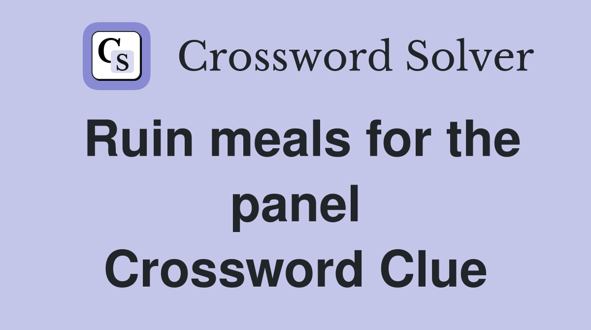 Ruin meals for the panel Crossword Clue