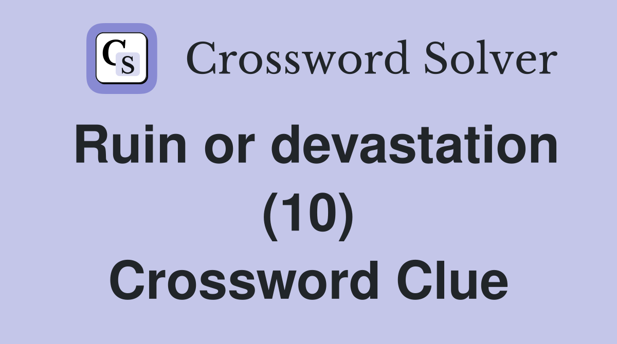 Ruin or devastation (10) Crossword Clue